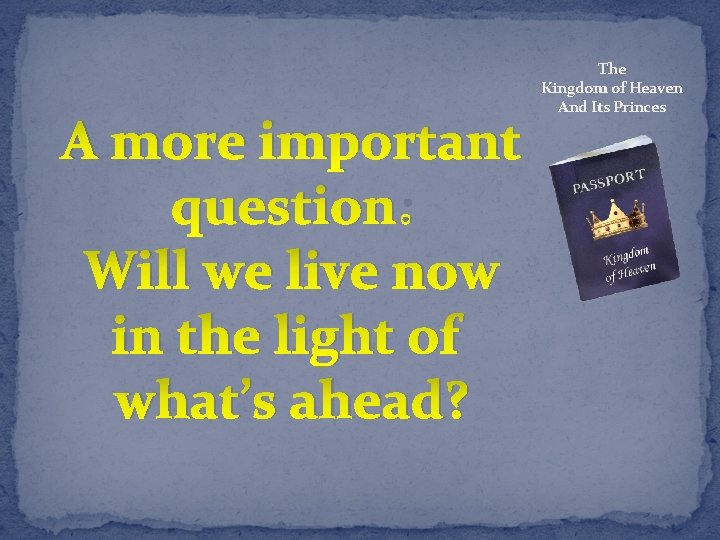 A more important question: Will we live now in the light of what’s ahead?