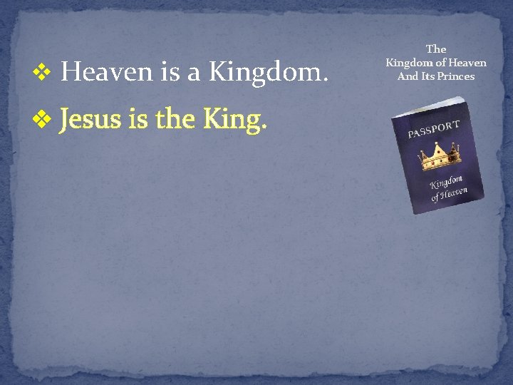 v Heaven is a Kingdom. v Jesus is the King. The Kingdom of Heaven