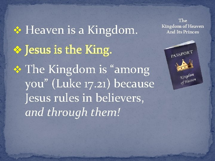 v Heaven is a Kingdom. v Jesus is the King. v The Kingdom is