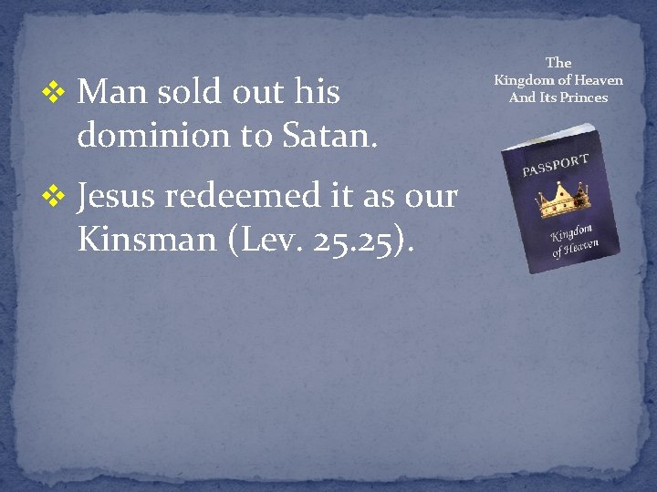 v Man sold out his dominion to Satan. v Jesus redeemed it as our