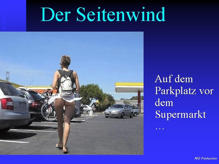 Der Seitenwind Auf dem Parkplatz vor dem Supermarkt … MG Production 