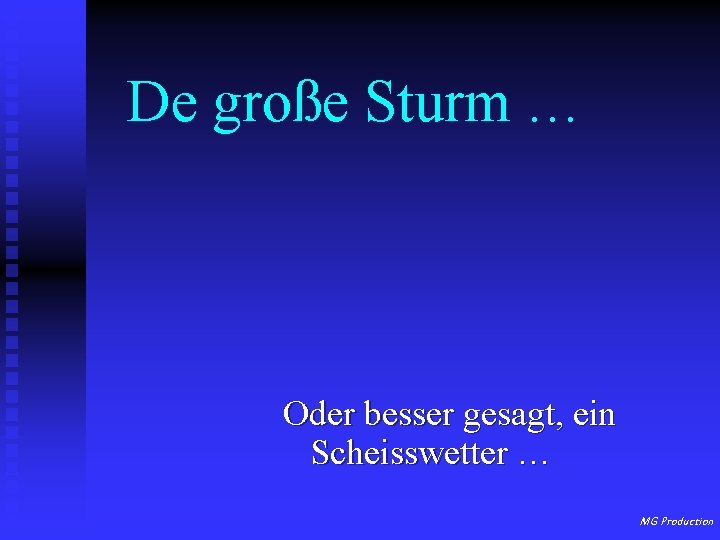 De große Sturm … Oder besser gesagt, ein Scheisswetter … MG Production 