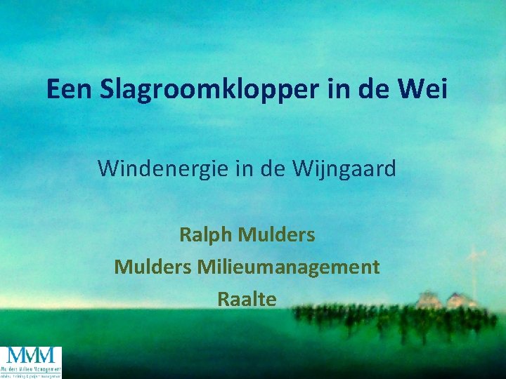 Een Slagroomklopper in de Wei Windenergie in de Wijngaard Ralph Mulders Milieumanagement Raalte 