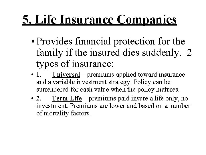 5. Life Insurance Companies • Provides financial protection for the family if the insured