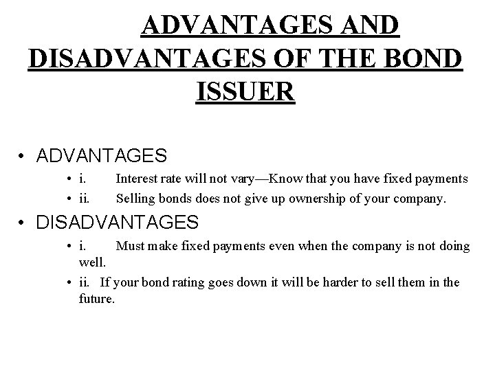 ADVANTAGES AND DISADVANTAGES OF THE BOND ISSUER • ADVANTAGES • ii. Interest rate will