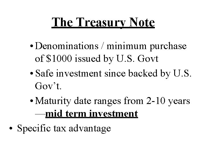 The Treasury Note • Denominations / minimum purchase of $1000 issued by U. S.