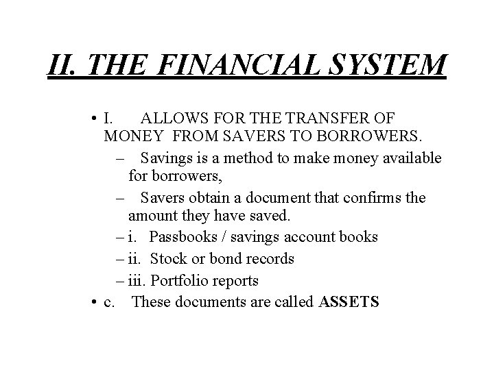 II. THE FINANCIAL SYSTEM • I. ALLOWS FOR THE TRANSFER OF MONEY FROM SAVERS