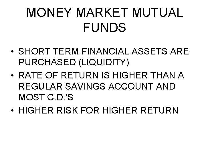 MONEY MARKET MUTUAL FUNDS • SHORT TERM FINANCIAL ASSETS ARE PURCHASED (LIQUIDITY) • RATE