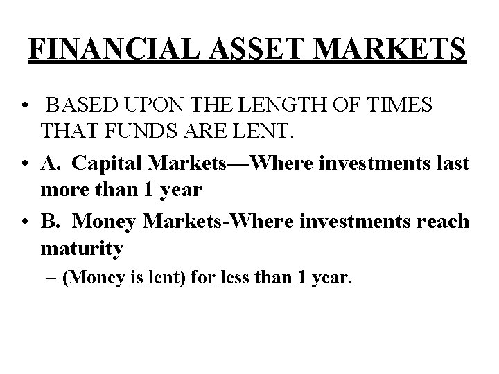 FINANCIAL ASSET MARKETS • BASED UPON THE LENGTH OF TIMES THAT FUNDS ARE LENT.