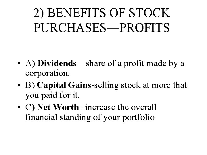 2) BENEFITS OF STOCK PURCHASES—PROFITS • A) Dividends—share of a profit made by a