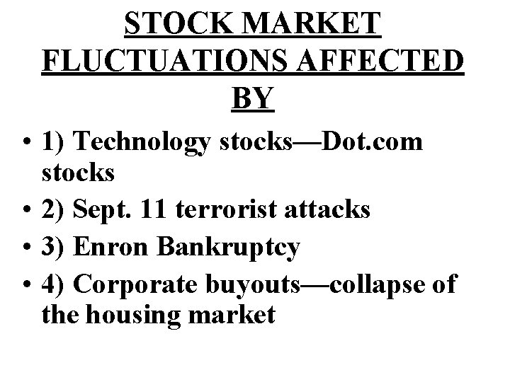STOCK MARKET FLUCTUATIONS AFFECTED BY • 1) Technology stocks—Dot. com stocks • 2) Sept.