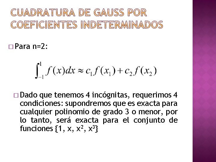 � Para n=2: � Dado que tenemos 4 incógnitas, requerimos 4 condiciones: supondremos que