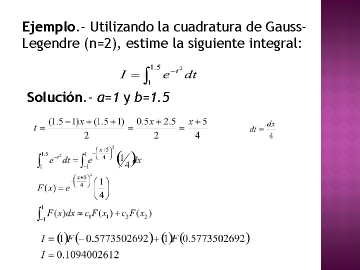 Ejemplo. - Utilizando la cuadratura de Gauss. Legendre (n=2), estime la siguiente integral: Solución.