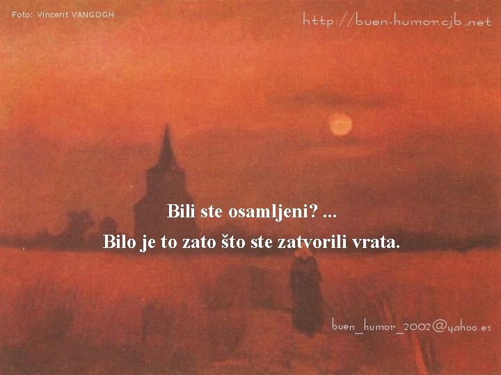 Bili ste osamljeni? . . . Bilo je to zato što ste zatvorili vrata.