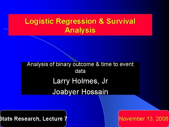Logistic Regression & Survival Analysis of binary outcome & time to event data Larry