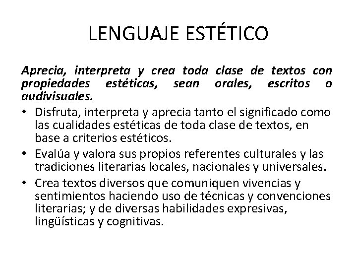 LENGUAJE ESTÉTICO Aprecia, interpreta y crea toda clase de textos con propiedades estéticas, sean