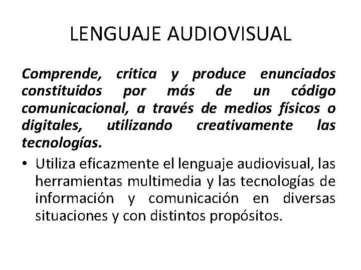 LENGUAJE AUDIOVISUAL Comprende, critica y produce enunciados constituidos por más de un código comunicacional,