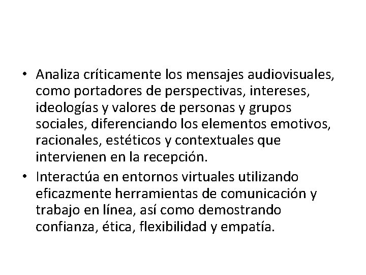  • Analiza críticamente los mensajes audiovisuales, como portadores de perspectivas, intereses, ideologías y