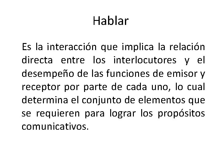 Hablar Es la interacción que implica la relación directa entre los interlocutores y el