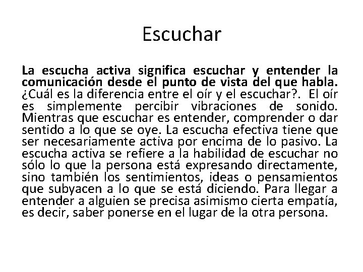 Escuchar La escucha activa significa escuchar y entender la comunicación desde el punto de