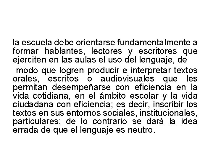 la escuela debe orientarse fundamentalmente a formar hablantes, lectores y escritores que ejerciten en