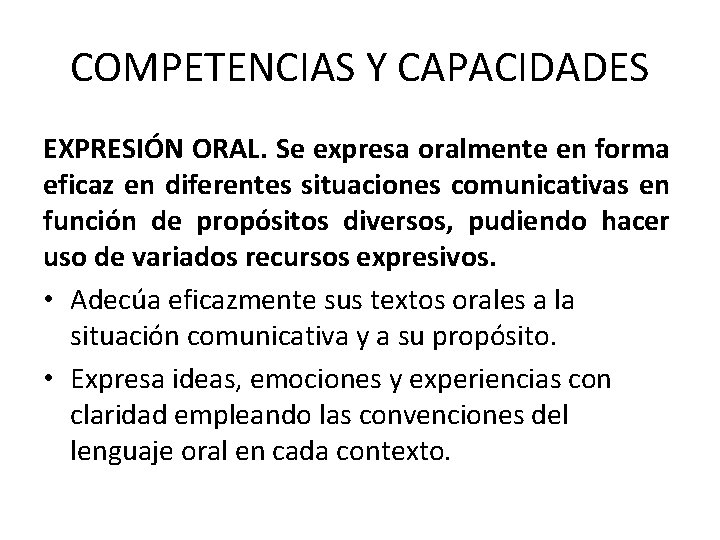 COMPETENCIAS Y CAPACIDADES EXPRESIÓN ORAL. Se expresa oralmente en forma eficaz en diferentes situaciones