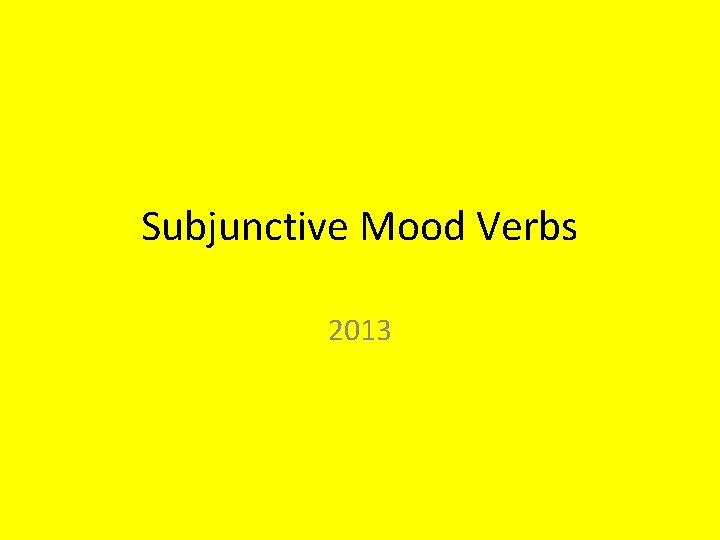 Subjunctive Mood Verbs 2013 