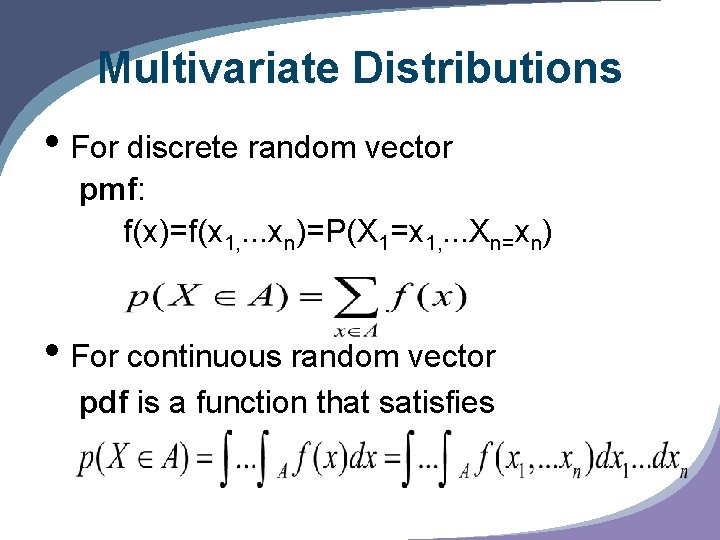 Multivariate Distributions • For discrete random vector pmf: f(x)=f(x 1, . . . xn)=P(X