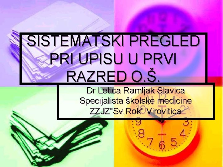 SISTEMATSKI PREGLED PRI UPISU U PRVI RAZRED O. Š. Dr Letica Ramljak Slavica Specijalista