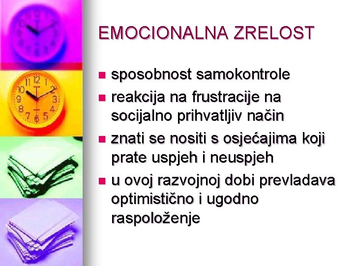 EMOCIONALNA ZRELOST sposobnost samokontrole n reakcija na frustracije na socijalno prihvatljiv način n znati