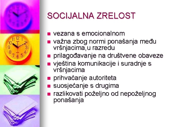 SOCIJALNA ZRELOST n n n n vezana s emocionalnom važna zbog normi ponašanja među