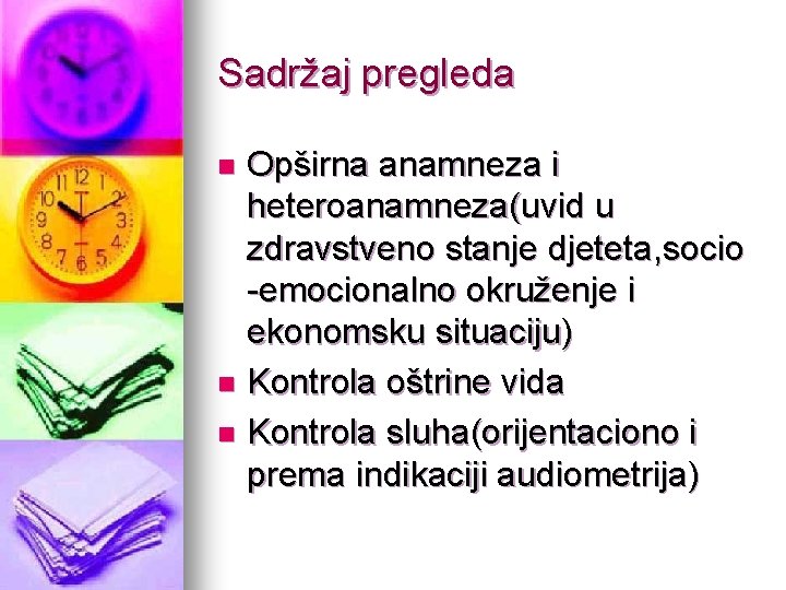 Sadržaj pregleda Opširna anamneza i heteroanamneza(uvid u zdravstveno stanje djeteta, socio -emocionalno okruženje i