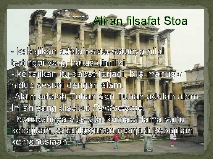 Aliran filsafat Stoa - kebajikan adalah satu-satunya nilai tertinggi yang harus dimiliki. - kebajikan