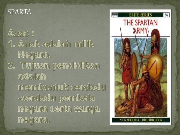 SPARTA Azas : 1. Anak adalah milik Negara. 2. Tujuan pendidikan adalah membentuk serdadu