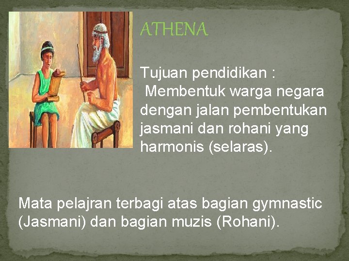 ATHENA Tujuan pendidikan : Membentuk warga negara dengan jalan pembentukan jasmani dan rohani yang