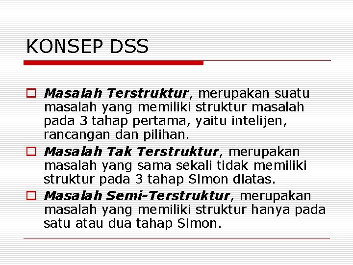 KONSEP DSS o Masalah Terstruktur, merupakan suatu masalah yang memiliki struktur masalah pada 3