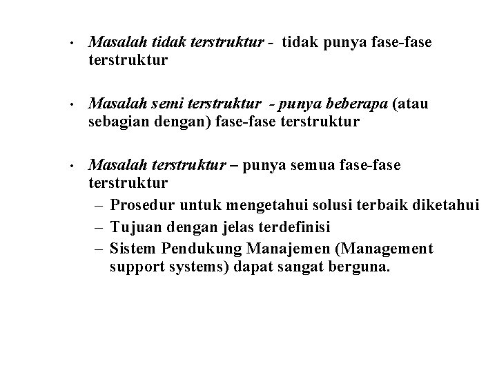  • Masalah tidak terstruktur - tidak punya fase-fase terstruktur • Masalah semi terstruktur