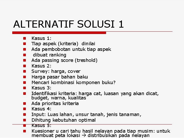 ALTERNATIF SOLUSI 1 n n n n n Kasus 1: Tiap aspek (kriteria) dinilai