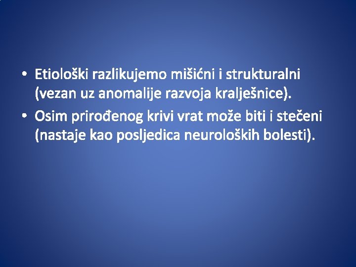  • Etiološki razlikujemo mišićni i strukturalni (vezan uz anomalije razvoja kralješnice). • Osim