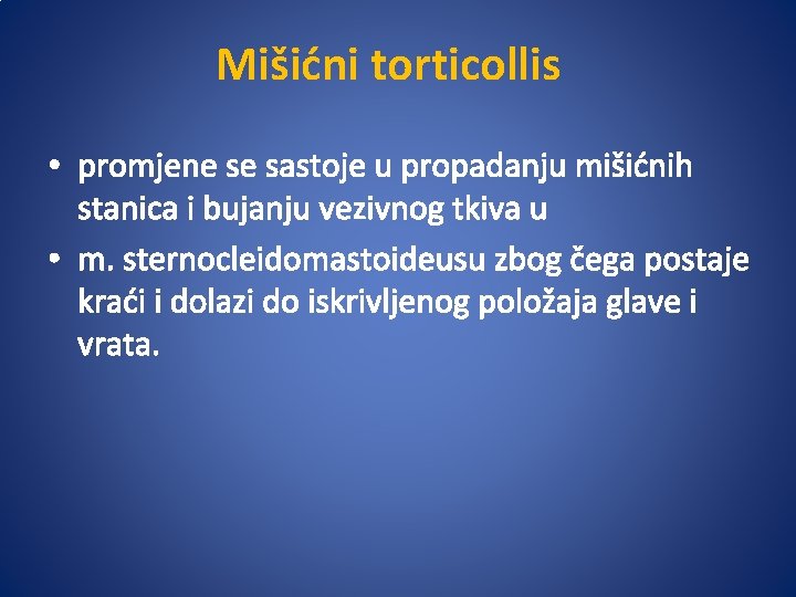 Mišićni torticollis • promjene se sastoje u propadanju mišićnih stanica i bujanju vezivnog tkiva