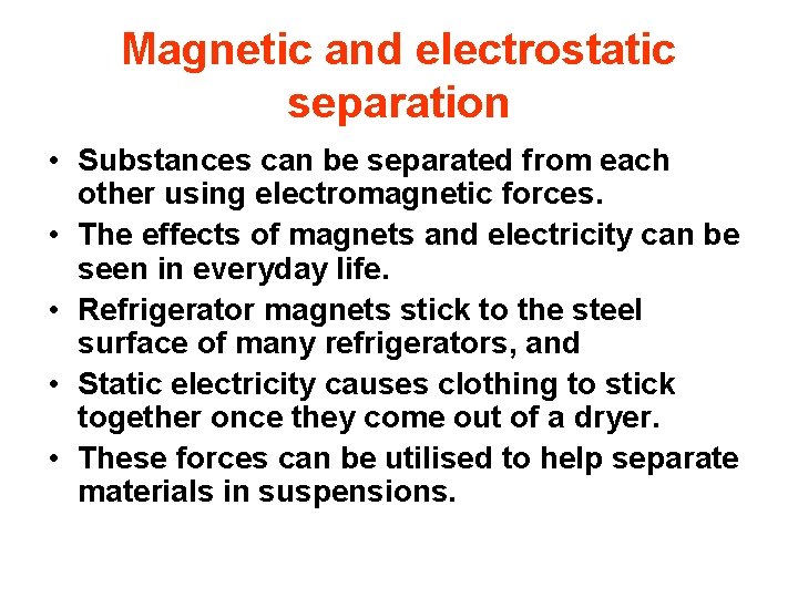 Magnetic and electrostatic separation • Substances can be separated from each other using electromagnetic