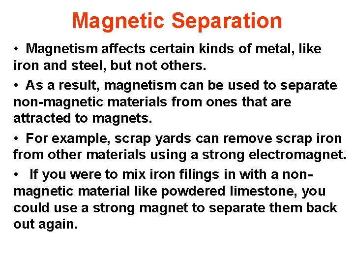 Magnetic Separation • Magnetism affects certain kinds of metal, like iron and steel, but