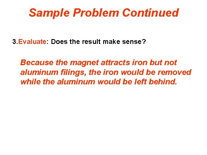 Sample Problem Continued 3. Evaluate: Does the result make sense? Because the magnet attracts