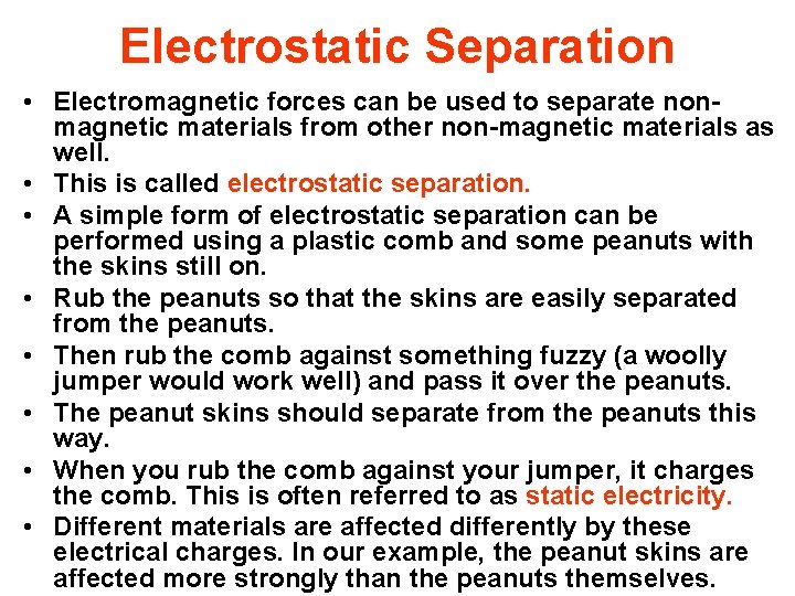 Electrostatic Separation • Electromagnetic forces can be used to separate nonmagnetic materials from other