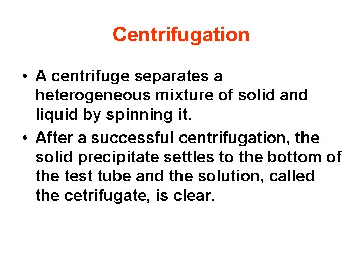 Centrifugation • A centrifuge separates a heterogeneous mixture of solid and liquid by spinning