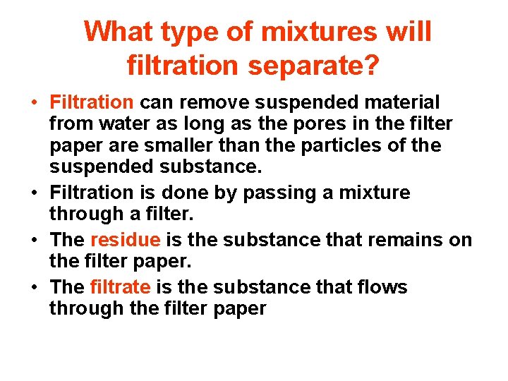 What type of mixtures will filtration separate? • Filtration can remove suspended material What type of mixtures will filtration separate? • Filtration can remove suspended material