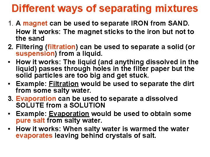 Different ways of separating mixtures 1. A magnet can be used to separate IRON