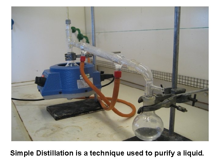 Simple Distillation is a technique used to purify a liquid. 