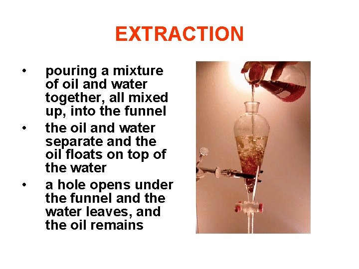 EXTRACTION • • • pouring a mixture of oil and water together, all mixed