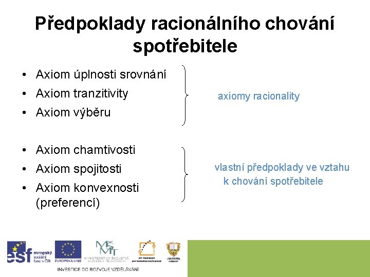 Předpoklady racionálního chování spotřebitele • Axiom úplnosti srovnání • Axiom tranzitivity axiomy racionality •